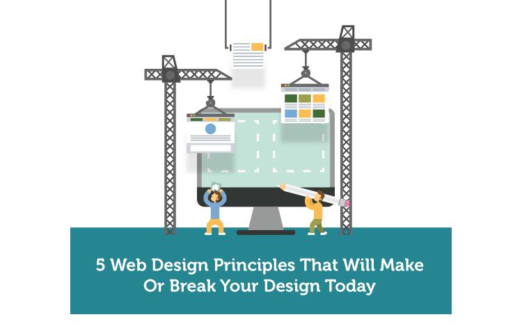 5 Web Design Principles That Will Make Or Break Your Design Today 5 Web Design Principles That Will Make Or Break Your Design Today