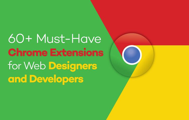60+ Must-Have Chrome Extensions for Web Designers and Developers
