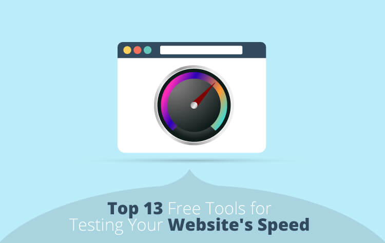 Top 13 Free Tools for Testing Your Website’s Speed