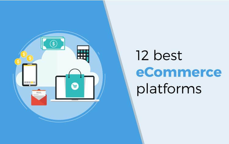 12 Best eCommerce Platforms