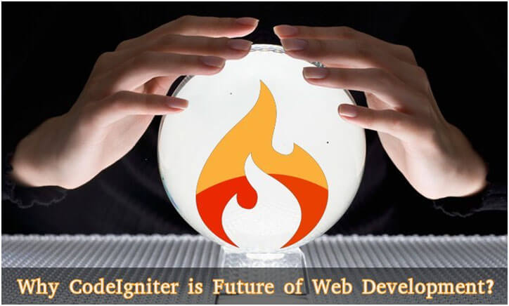 Top 7 Reasons Why CodeIgniter is the FUTURE of Web Development