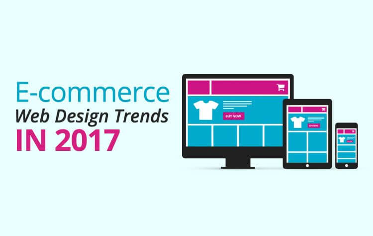E-commerce Web Design Trends in 2017: Things to know