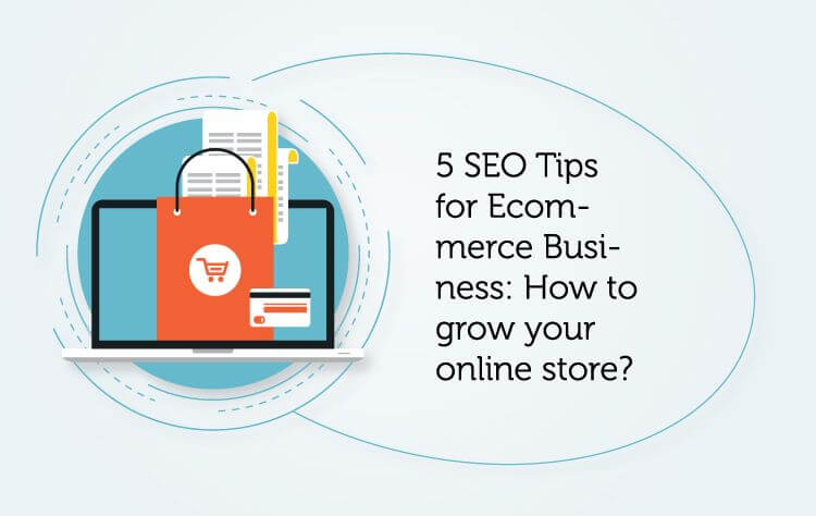 5 SEO Tips for Ecommerce Business: How to grow your online store?