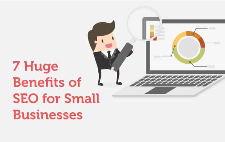 7 Huge Benefits of SEO for Small Businesses 7 Huge Benefits of SEO for Small Businesses