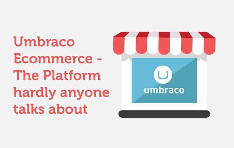 Umbraco Ecommerce – The Platform hardly anyone talks about Umbraco Ecommerce – The Platform hardly anyone talks about