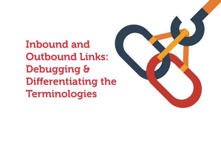 Inbound and Outbound Links: Debugging & Differentiating the Terminologies Inbound and Outbound Links: Debugging & Differentiating the Terminologies