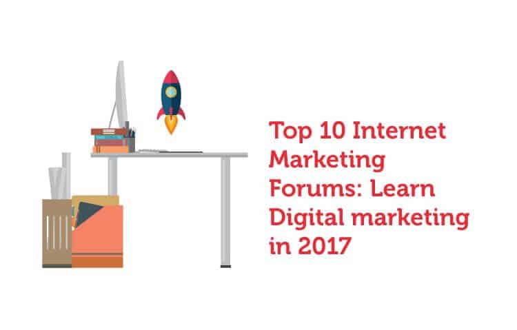 Top 10 Internet Marketing Forums: Learn Digital Marketing in 2017 Top 10 Internet Marketing Forums: Learn Digital Marketing in 2017