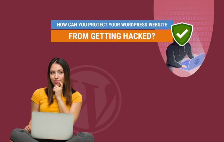 How Can You Protect Your WordPress Website From Getting Hacked?