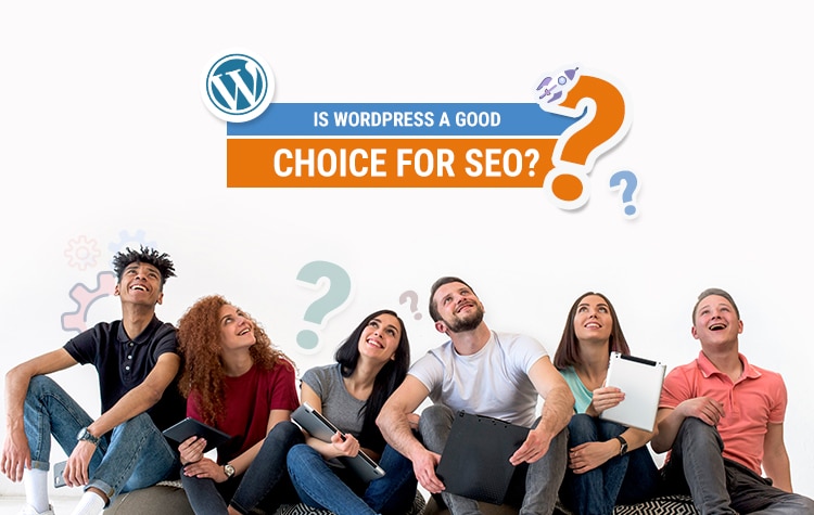 Is WordPress A Good Choice For SEO?