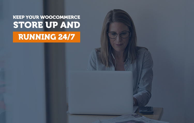 How to Keep Your WooCommerce store up and running 24/7