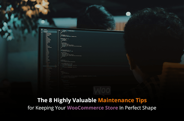 The 8 Highly Valuable Maintenance Tips for Keeping Your WooCommerce Store In Perfect Shape