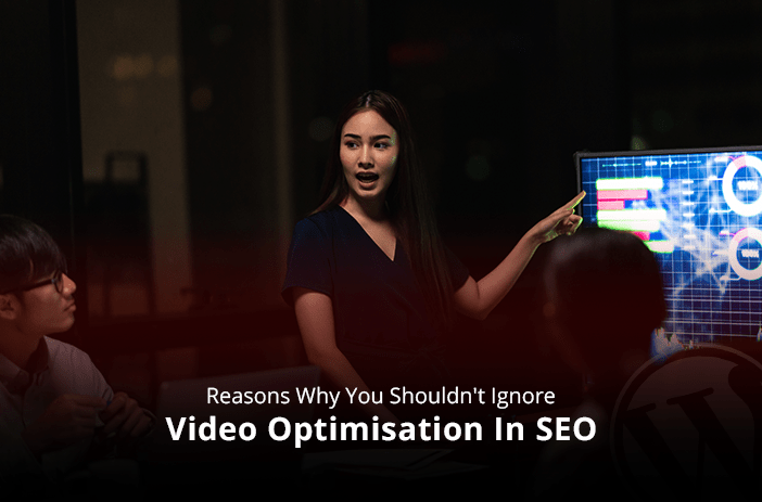 Reasons Why You Shouldn’t Ignore Video Optimisation In SEO