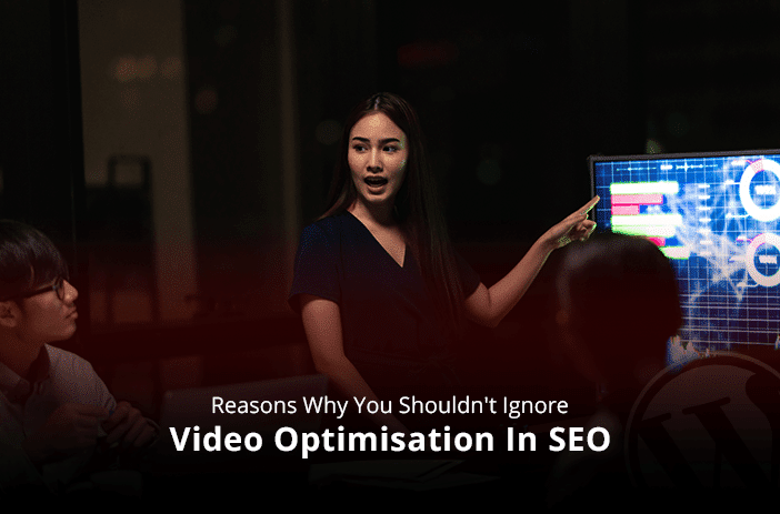 Reasons Why You Shouldn’t Ignore Video Optimisation In SEO