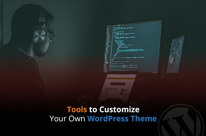 Tools to Customize Your Own WordPress Theme