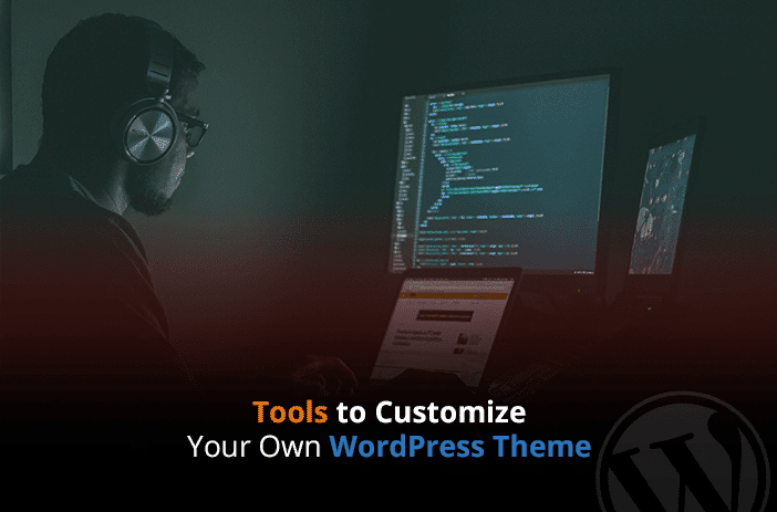 Tools to Customize Your Own WordPress Theme