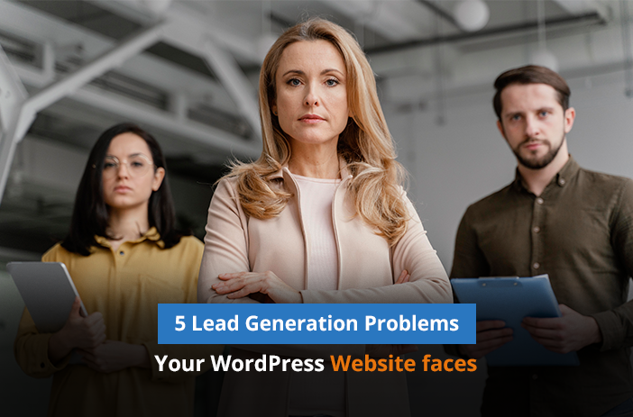 5 Lead Generation Problems Your WordPress Website faces