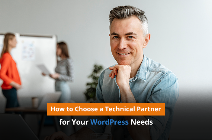 How to Choose a Technical Partner for Your WordPress Needs