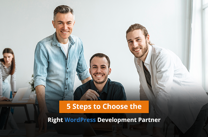 Five Step Process to Choose the Right WordPress Development Partner