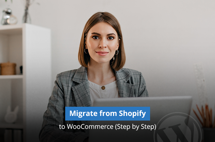 How to Migrate from Shopify to WooCommerce: A Step-by-Step Guide