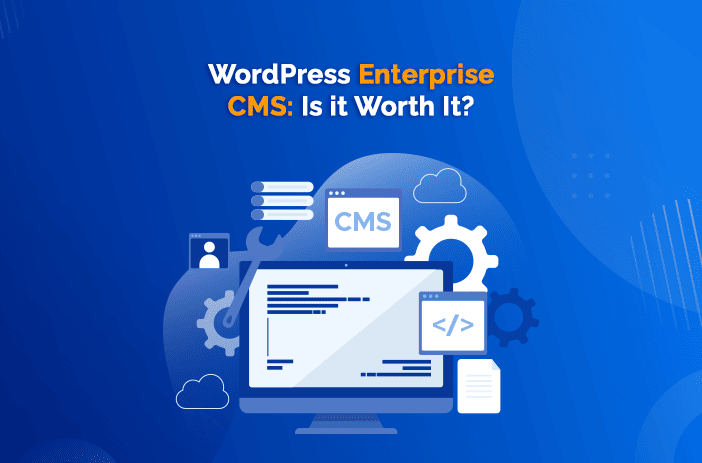 WordPress Enterprise CMS: Is it Worth It?