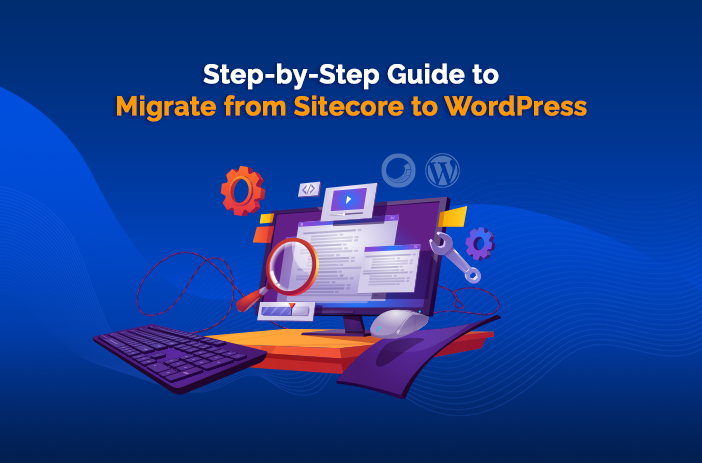 Step-by-Step Guide to Migrate from Sitecore to WordPress