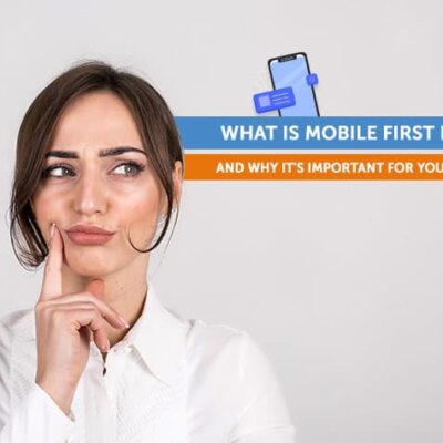 What is a Mobile-First Design? Why It’s Important for Your Business?