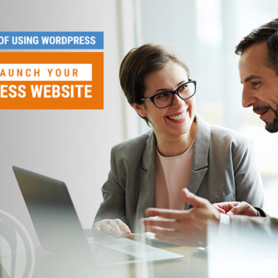 Benefits of using WordPress to launch your business website