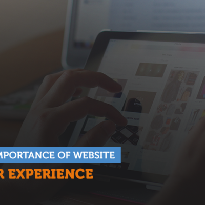 Never Underestimate The Importance Of Website User Experience: Here’s How It Can Help Your Business!