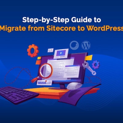 Step by Step Guide to Migrate from Sitecore to WordPress